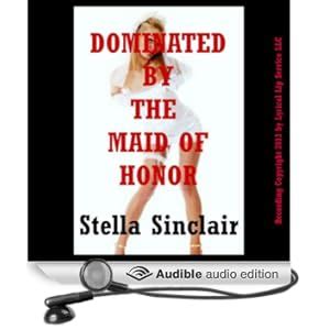 stella sinclair|Dominated by the Maid of Honor Audiobook 